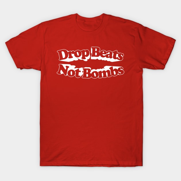Drop Beats Not Bombs  / Retro Style Typography Design T-Shirt by DankFutura